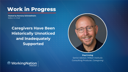 Paul Irving, senior advisor, Milken Institute on underpaid caregivers on the Work in Progress podcast with Ramona Schindelheim